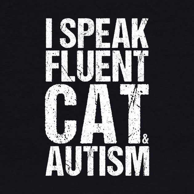 I Speak Fluent Cat And Autism Funny Autism Cat T-Shirt by drag is art